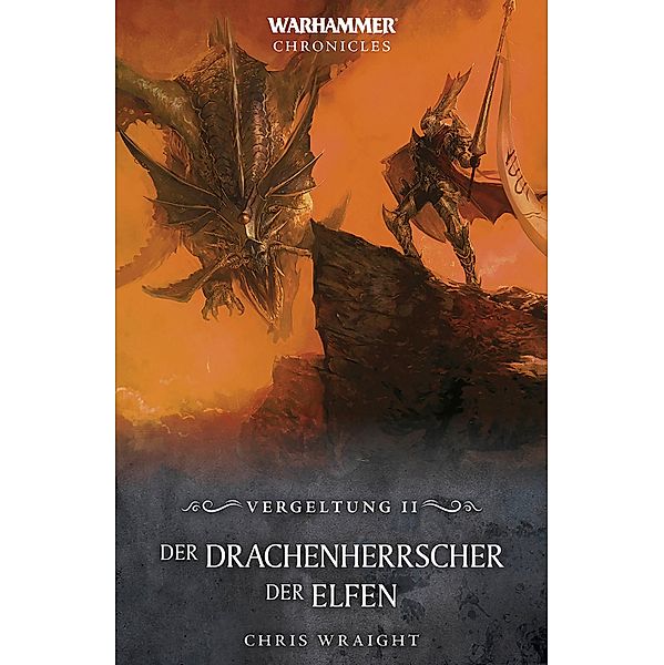 Der Drachenherrscher der Elfen / Warhammer Fantasy: Vergeltung Bd.2, Chris Wraight