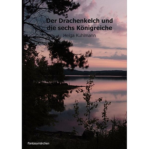 Der Drachenkelch und die sechs Königreiche, Helga B. Kuhlmann