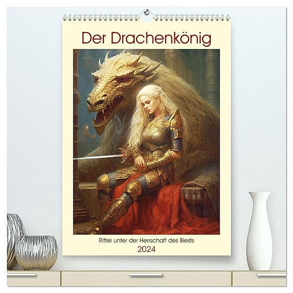 Der Drachenkönig. Ritter unter der Herrschaft des Biests (hochwertiger Premium Wandkalender 2024 DIN A2 hoch), Kunstdruck in Hochglanz, Rose Hurley