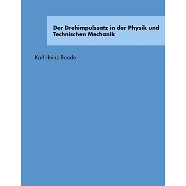 Der Drehimpulssatz in der Physik und Technischen Mechanik, Karl-Heinz Baade