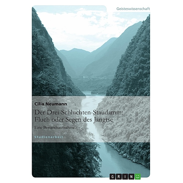 Der Drei-Schluchten-Staudamm: Fluch oder Segen des Jangtse, Cilia Neumann
