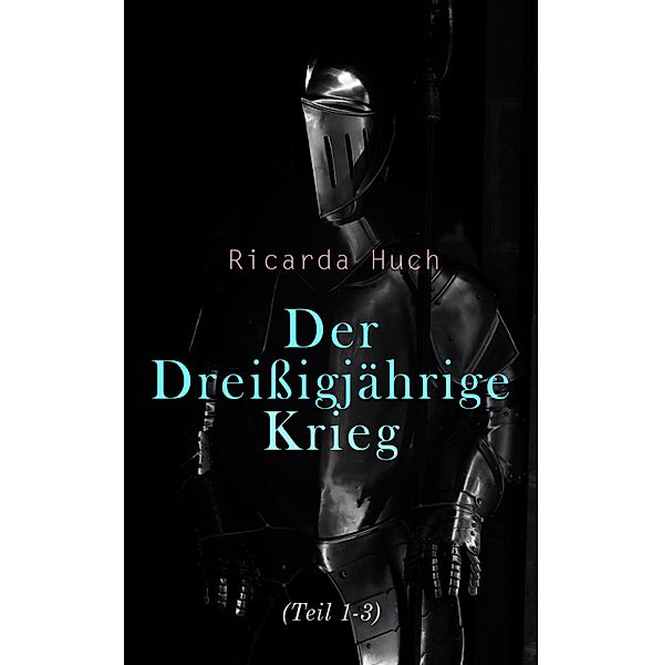 Der Dreißigjährige Krieg (Teil 1-3), Ricarda Huch