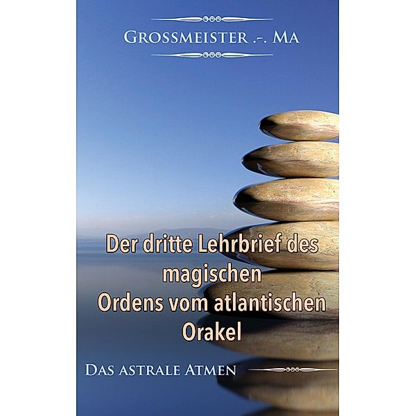 Der dritte Lehrbrief des magischen Ordens vom atlantischen Orakel, Grossmeister . -. Ma