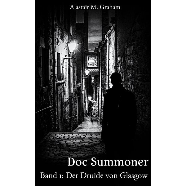 Der Druide von Glasgow / Doc Summoner Bd.1, Alastair M. Graham