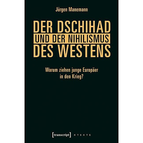 Der Dschihad und der Nihilismus des Westens / X-Texte zu Kultur und Gesellschaft, Jürgen Manemann