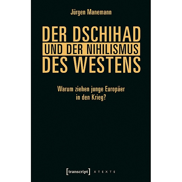 Der Dschihad und der Nihilismus des Westens / X-Texte zu Kultur und Gesellschaft, Jürgen Manemann
