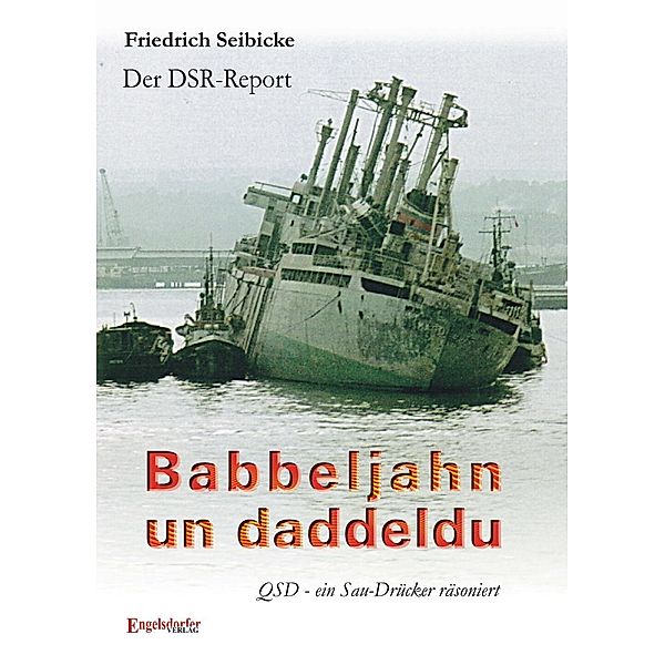 Der DSR-Report. Babbeljahn un daddeldu. QSD - ein Sau-Drücker räsoniert, Friedrich Seibicke