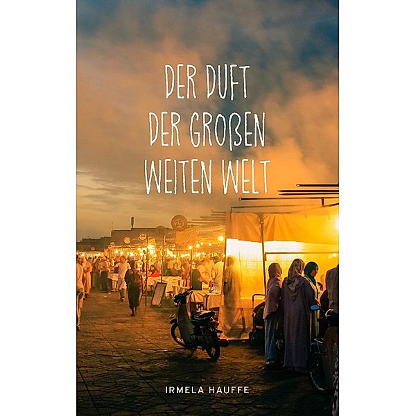 Der Duft der großen weiten Welt, Irmela Hauffe