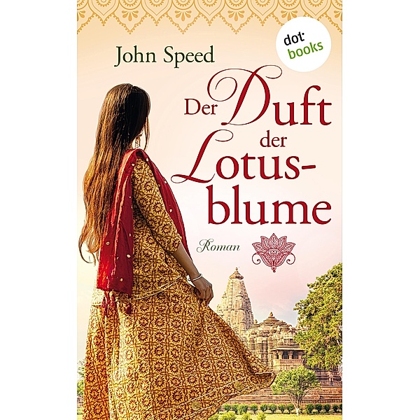 Der Duft der Lotusblume / Die Tempeltänzerin-Saga Bd.1, John Speed