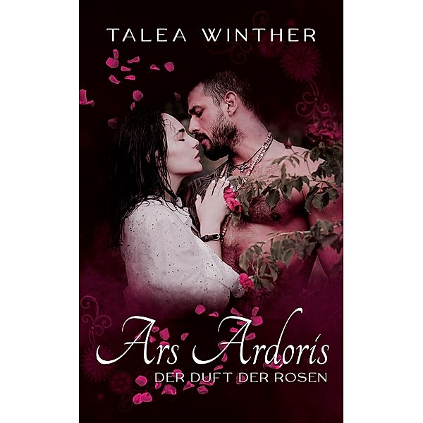Der Duft der Rosen / Ars Ardoris Bd.1, Talea Winther