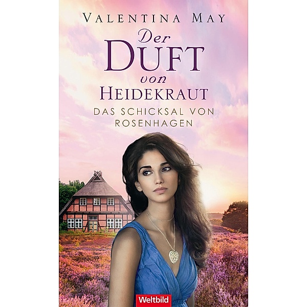 Der Duft von Heidekraut / Das Schicksal von Rosenhagen Bd.3, Valentina May