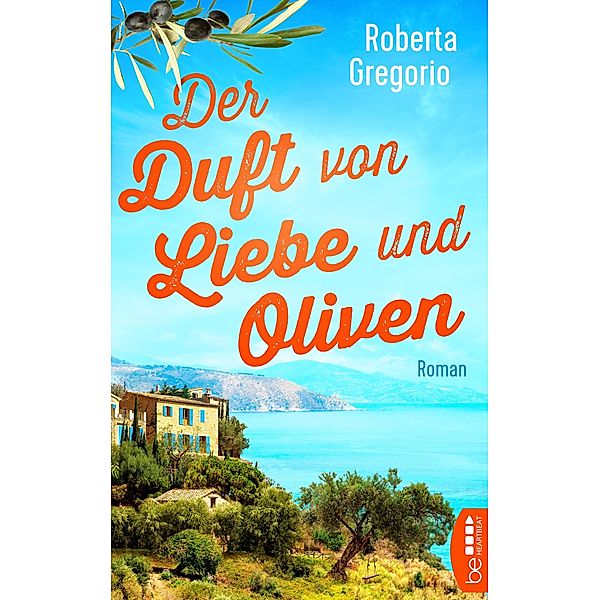 Der Duft von Liebe und Oliven / Die schönsten Romane für den Sommer und Urlaub Bd.6, Roberta Gregorio