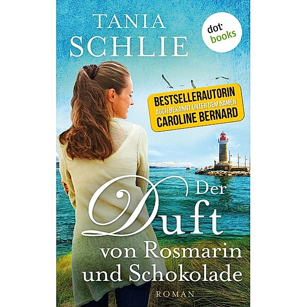 Der Duft von Rosmarin und Schokolade / Ein Feinkostladen zum Verlieben Bd.1, Tania Schlie auch bekannt als SPIEGEL-Bestseller-Autorin Caroline Bernard