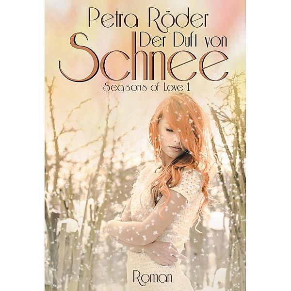 Der Duft von Schnee - Seasons of Love Reihe / Band 1, Petra Röder