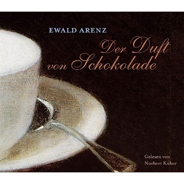 Der Duft von Schokolade, 2 Audio-CDs, Ewald Arenz