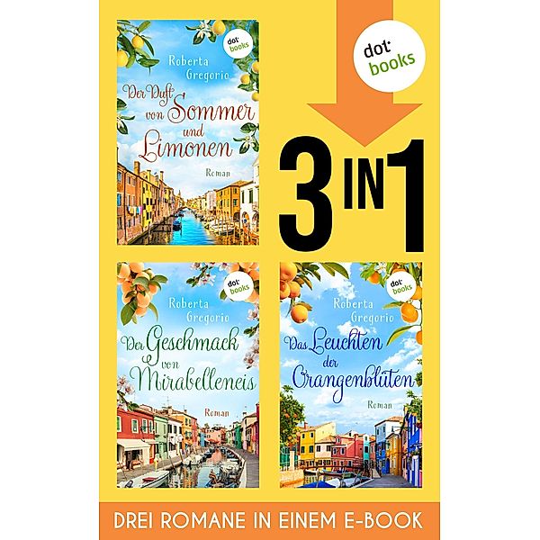 Der Duft von Sommer und Limonen, Der Geschmack von Mirabelleneis & Das Leuchten der Orangenblüten, Roberta Gregorio