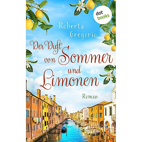 Der Duft von Sommer und Limonen / Küsse in Venezien Bd.1, Roberta Gregorio