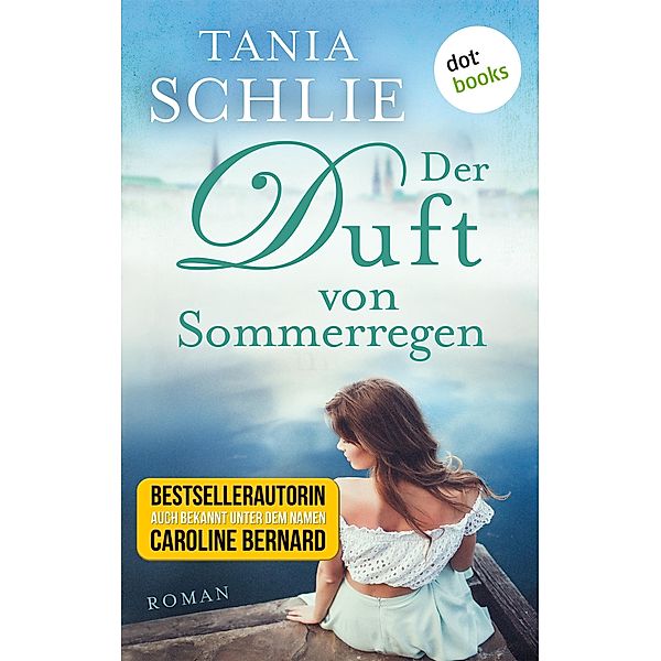 Der Duft von Sommerregen / Ein Feinkostladen zum Verlieben Bd.2, Tania Schlie auch bekannt als SPIEGEL-Bestseller-Autorin Caroline Bernard