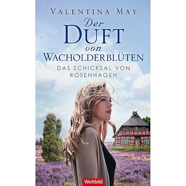 Der Duft von Wacholderblüten / Das Schicksal von Rosenhagen Bd.1, Valentina May
