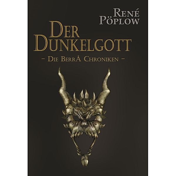 Der Dunkelgott / Die Berrá Chroniken Bd.4, René Pöplow