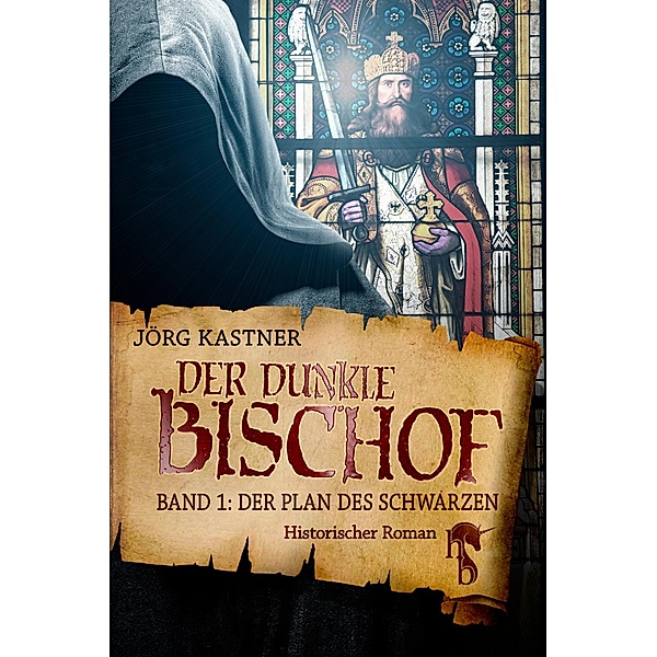 Der dunkle Bischof - Die große Mittelalter-Saga, Jörg Kastner