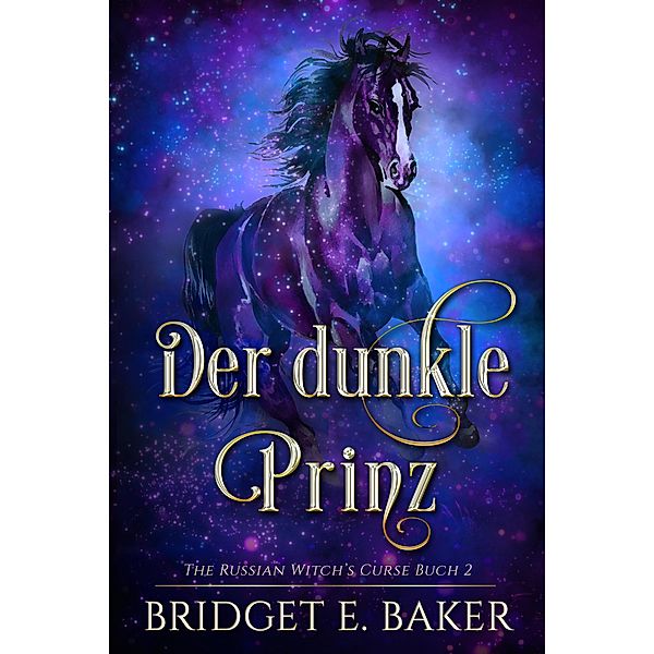 Der Dunkle Prinz / The Russian Witch's Curse Bd.2, Bridget E. Baker