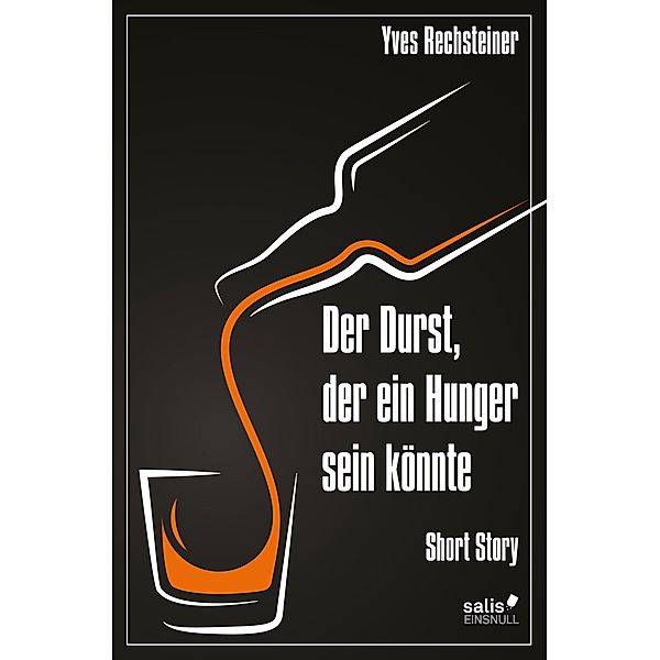 Der Durst, der ein Hunger sein könnte / salisEINSNULL, Yves Rechsteiner