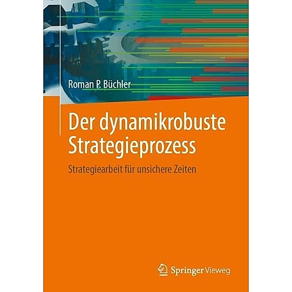 Der dynamikrobuste Strategieprozess, Roman P. Büchler