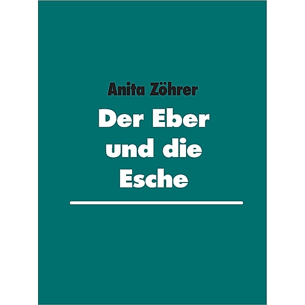 Der Eber und die Esche, Anita Zöhrer