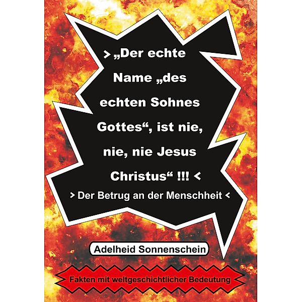 Der echte Name des echten Sohnes Gottes, ist nie, nie, nie Jesus Christus, Adelheid Sonnenschein