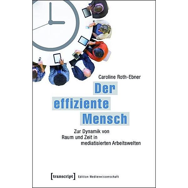 Der effiziente Mensch / Edition Medienwissenschaft Bd.13, Caroline Roth-Ebner