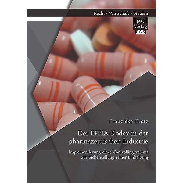 Der EFPIA-Kodex in der pharmazeutischen Industrie: Implementierung eines Controllingsystems zur Sicherstellung seiner Einhaltung, Franziska Protz