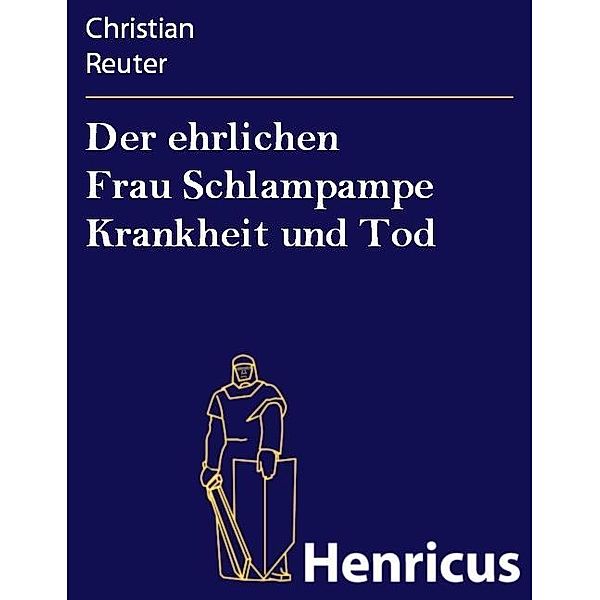 Der ehrlichen Frau Schlampampe Krankheit und Tod, Christian Reuter