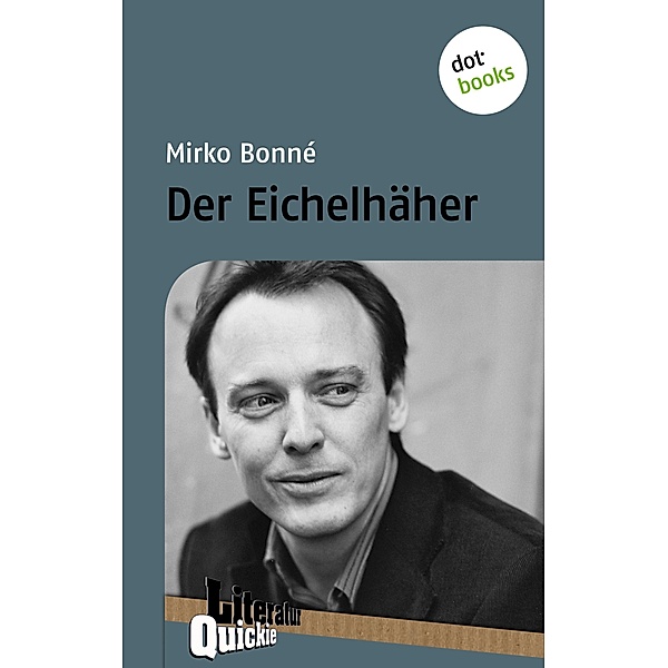 Der Eichelhäher - Literatur-Quickie / Literatur-Quickies Bd.17, Mirko Bonné