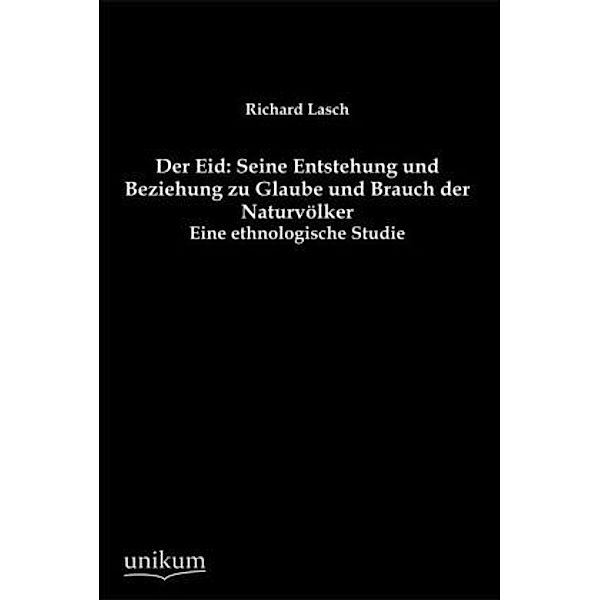 Der Eid: Seine Entstehung und Beziehung zu Glaube und Brauch der Naturvölker, Richard Lasch