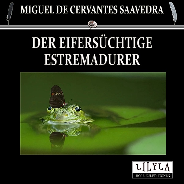 Der eifersüchtige Estremadurer, Miguel Cervantes De Saavedra