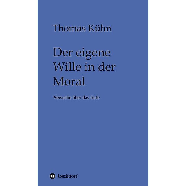 Der eigene Wille in der Moral / tredition, Thomas Kühn