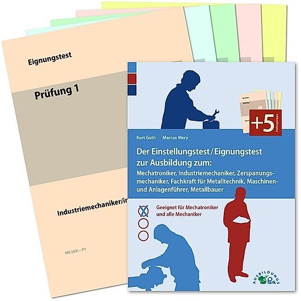 Der Eignungstest / Einstellungstest zur Ausbildung zum Mechatroniker, Industriemechaniker, Zerspanungsmechaniker, Teilezurichter, Maschinen- und Anlagenführer, Metallbauer, Kurt Guth, Marcus Mery