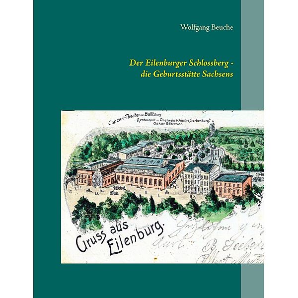 Der Eilenburger Schlossberg - die Geburtsstätte Sachsens, Wolfgang Beuche