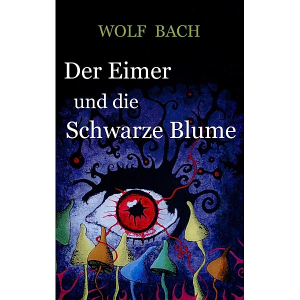 Der Eimer und die Schwarze Blume, Wolf Bach