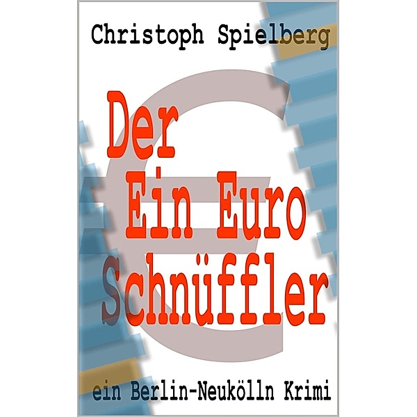 Der Ein-Euro Schnüffler, Christoph Spielberg