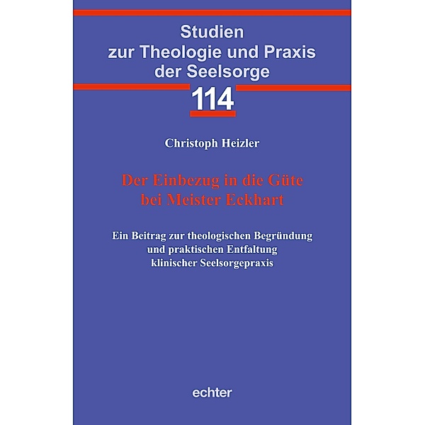Der Einbezug in die Güte bei Meister Eckhart / Studien zur Theologie und Praxis der Seelsorge Bd.114, Christoph Heizler, Verlag Echter