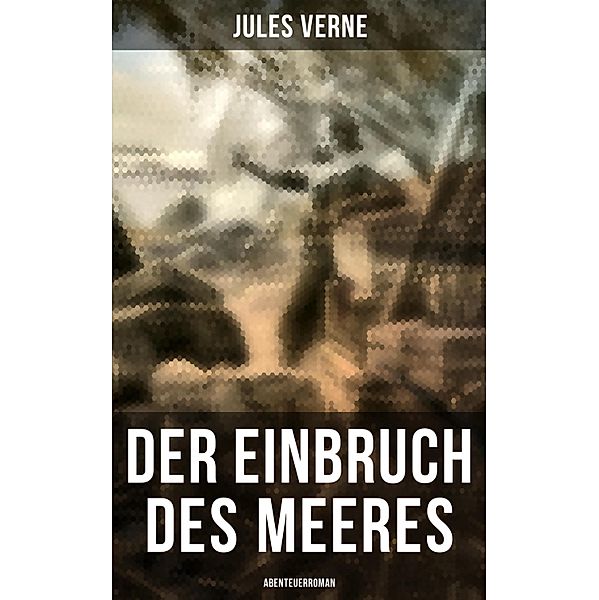 Der Einbruch des Meeres: Abenteuerroman, Jules Verne