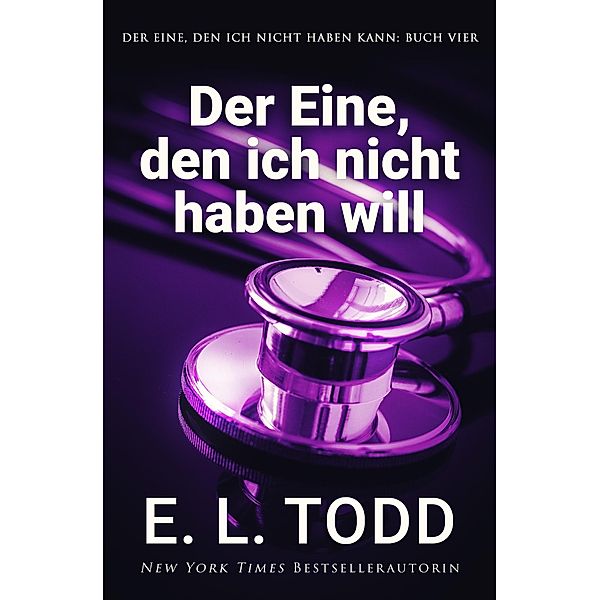 Der Eine, den ich nicht haben will (Der Eine, den ich nicht haben kann, #4) / Der Eine, den ich nicht haben kann, E. L. Todd