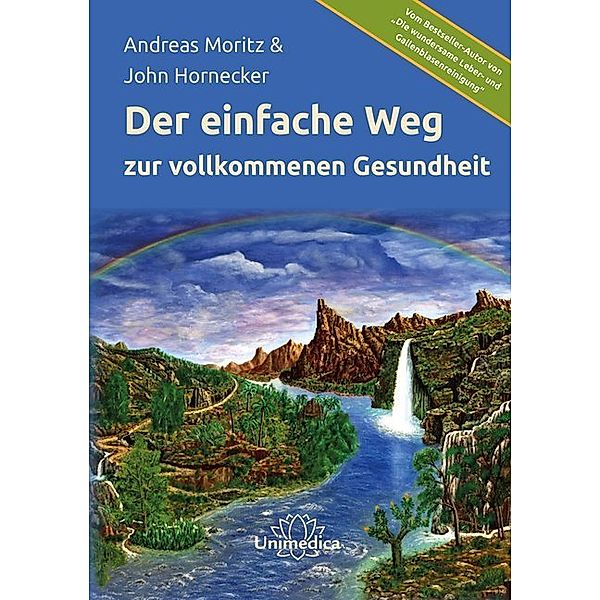 Der einfache Weg zu vollkommener Gesundheit, Andreas Moritz, John Hornecker