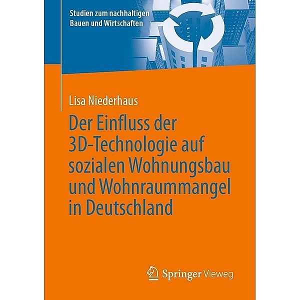Der Einfluss der 3D-Technologie auf sozialen Wohnungsbau und Wohnraummangel in Deutschland / Studien zum nachhaltigen Bauen und Wirtschaften, Lisa Niederhaus