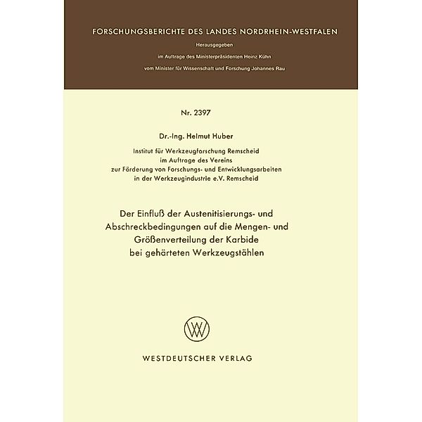 Der Einfluss der Austenitisierungs- und Abschreckbedingungen auf die Mengen- und Grössenverteilung der Karbide bei gehärteten Werkzeugstählen / Forschungsberichte des Landes Nordrhein-Westfalen Bd.2397, Helmut Huber