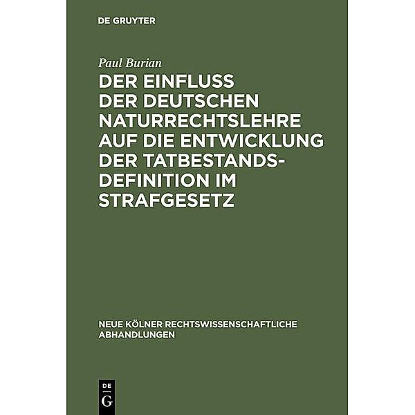 Der Einfluß der deutschen Naturrechtslehre auf die Entwicklung der Tatbestandsdefinition im Strafgesetz / Neue Kölner rechtswissenschaftliche Abhandlungen Bd.62, Paul Burian