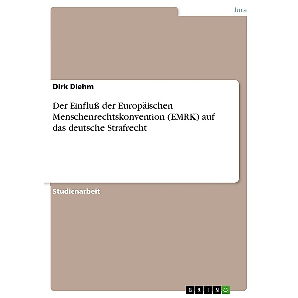 Der Einfluß der EMRK auf das deutsche Strafrecht, Dirk Diehm