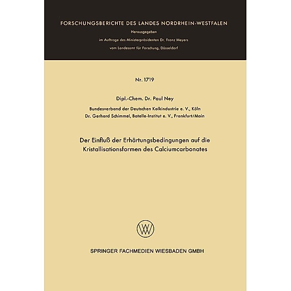 Der Einfluß der Erhärtungsbedingungen auf die Kristallisationsformen des Calciumcarbonates / Forschungsberichte des Landes Nordrhein-Westfalen Bd.1719, Paul Ney